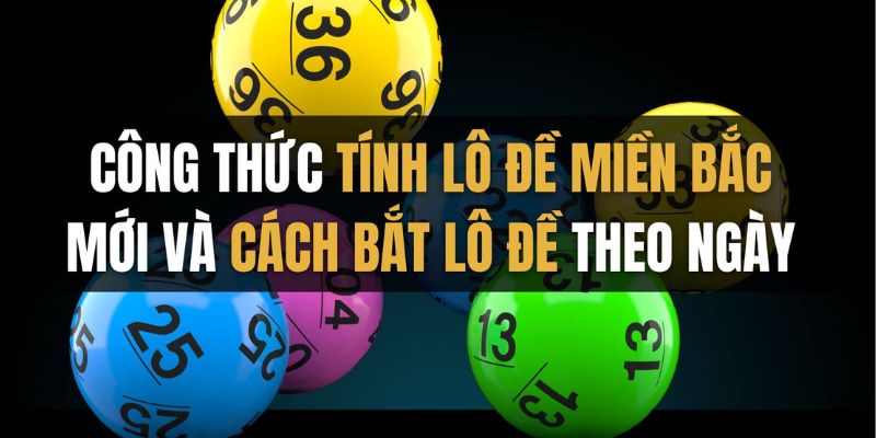 Cách Tính Lô Đề Miền Bắc - Tổng Hợp Các Cách Tính Hiệu Quả